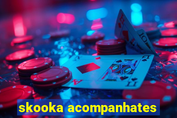 skooka acompanhates